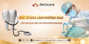 bác sĩ nha làm không đau